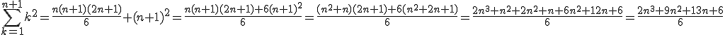 \sum\limits_{k=1}^{n+1}k^2 = \frac{n(n+1)(2n+1)}{6}+(n+1)^2 = \frac{n(n+1)(2n+1)+6(n+1)^2}{6} = \frac{(n^2+n)(2n+1)+6(n^2+2n+1)}{6} = \frac{2n^3+n^2+2n^2+n+6n^2+12n+6}{6} = \frac{2n^3+9n^2+13n+6}{6}